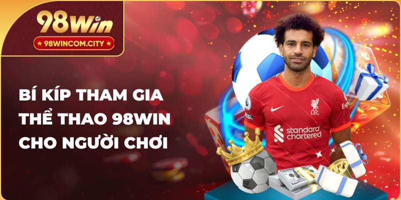 Bí kíp tham gia thể thao 98Win cho người chơi