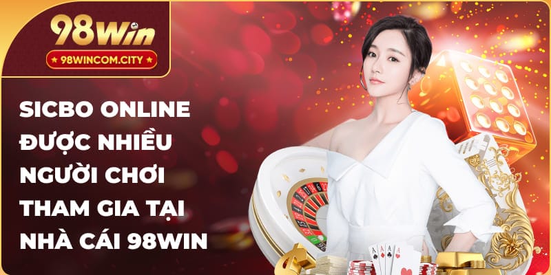 Sicbo online được nhiều người chơi tham gia tại nhà cái 98WIN